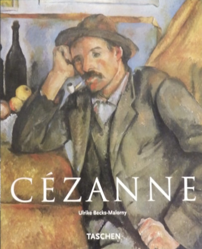 Ulrike Becks-Malorny - Paul Czanne 1839-1906 - A modernizmus elfutra ( Taschen )