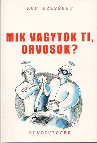 Kun Erzsbet - Mik vagytok ti, orvosok?