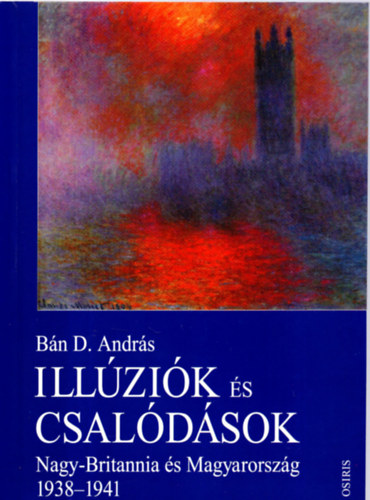 Bn D. Andrs - Illzik s csaldsok (Nagy-Britannia s Magyarorszg 1938-1941)