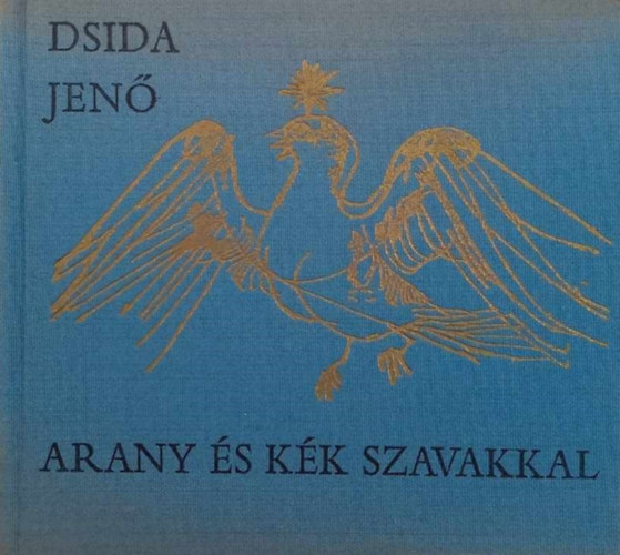 Dsida Jen� - Arany �s k�k szavakkal