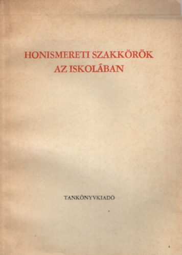 Kiss G�za, Kuczy K�roly  Juh�sz Imre (szerk.), G�los Tibor  (v�logatta) - Honismereti szakk�r�k az iskol�ban