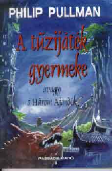 Philip Pullman - A tűzijáték gyermeke avagy a Három Ajándék