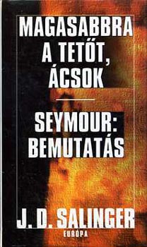 J. D. Salinger - Magasabbra a tett, csok! - Seymour: Bemutats