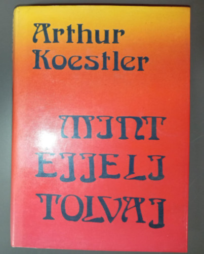 B�nlaki Viktor  Arthur Koestler (szerk.), Borb�s M�ria (ford.) - Mint �jjeli tolvaj - Egy k�s�rtet kr�nik�ja (Thieves in the night)
