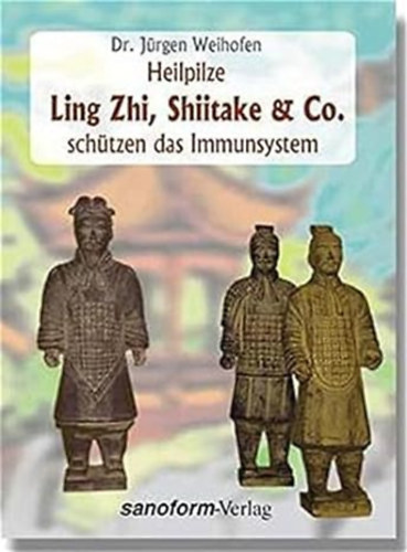 Dr. Jrgen Weihofen - Heilpilze Ling Zhi, Shiitake & Co. schtzen das Immunsystem