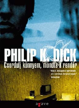 Philip K. Dick - Csordulj k�nnyem, mondta a rend�r