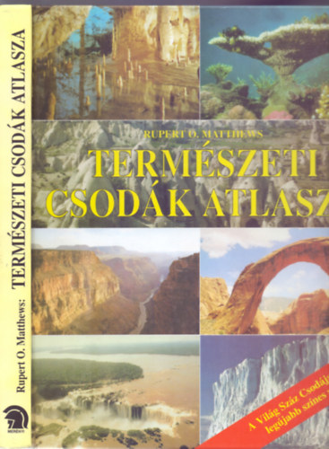 SZERZ� Rupert O. Matthews SZERKESZT� H�se Anik� FORD�T� N�meth Anik� Szalai T�nde - Term�szeti csod�k atlasza (A Vil�g Sz�z Csod�ja sorozat leg�jabb sz�nes albuma)