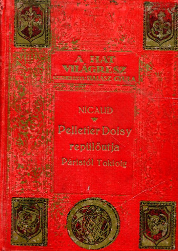 Gilbert Gile Nicaud - Pelletier Doisy repülőútja Páristól Tokióig (A hat világrész- Utazások és felfedezések XXIII.)