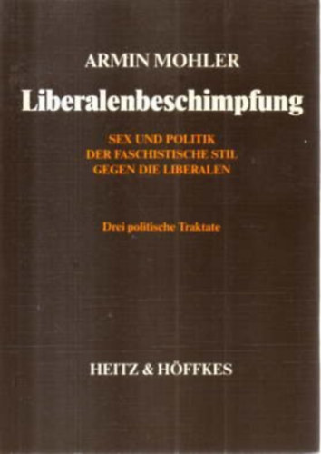 Armin Mohler - Liberalenbeschimpfung. Sex und Politik. Der faschistische Stil gegen die Liberalen