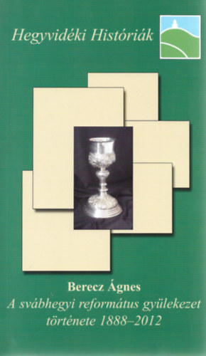 Berecz gnes - A svbhegyi reformtus gylekezet trtnete 1888-2012 (Hegyvidki Histrik)