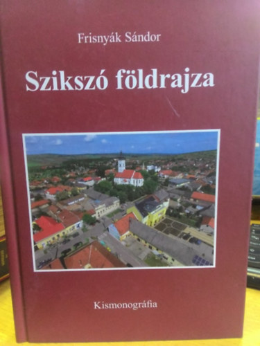 Frisnyk Sndor - Sziksz fldrajza