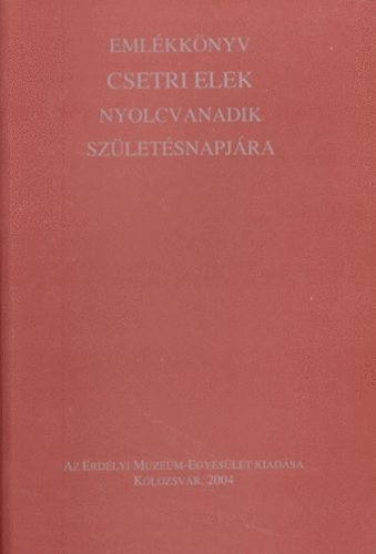 Emlkknyv Csetri Elek nyolcvanadik szletsnapjra