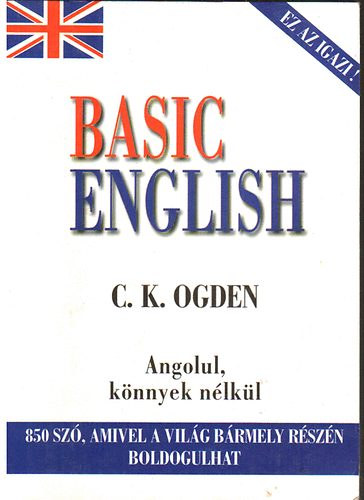 C. K. Ogden - Basic English ANGOLUL, KNNYEK NLKL - 850 SZ, AMIVEL A VILG BRMELY RSZN BOLDOGULHAT