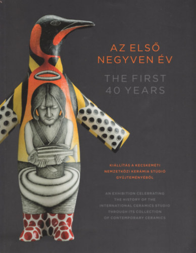 Az els� negyven �v - Ki�ll�t�s a kecskem�ti Nemzetk�zi Ker�mia St�di� gy�jtem�ny�b�l