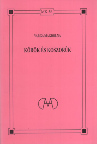 Varga Magdolna - Körök és koszorúk