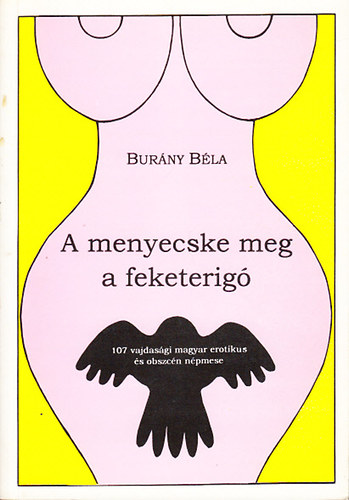 Bur�ny B�la - A menyecske meg a feketerig� - 107 vajdas�gi magyar erotikus �s obszc�n n�pmese
