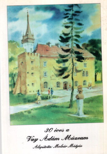 Molnár Sándor, Kardos M. Zsöte, Dr. Szitányi György - 30 éves a Vay Ádám Múzeum