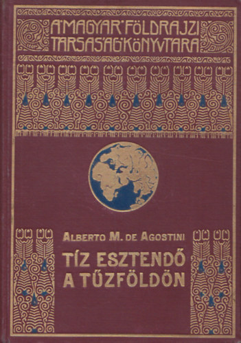 Alberto M. de Agostini - Dr. Cholnoky Jen - Tz esztend a Tzfldn - A Magyar Fldrajzi Trsasg Knyvtra