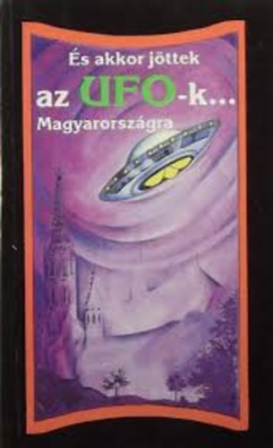 s akkor jttek az UFO-k Magyarorszgra