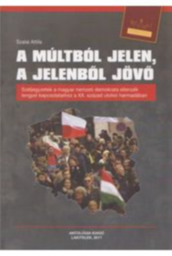 A mltbl jelen, a jelenbl jv - Szljegyzetek a magyar nemzeti demokrata ellenzk lengyel kapcsolataihoz a XX. szzad utols harmadban