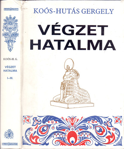Ko�s-Hut�s Gergely - V�gzet hatalma I-III. (egy k�tetben)