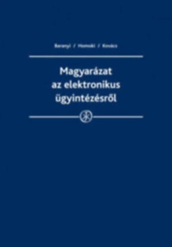 Dr. dr. Homoki Pter, dr. Kovcs A. Tams Baranyi Bertold - Magyarzat az elektronikus gyintzsrl