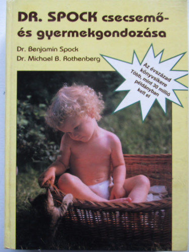 Dr. Benjamin Spock s Dr. Michael B. Rothenberg - Dr. Spock csecsem- s gyermekgondozsa