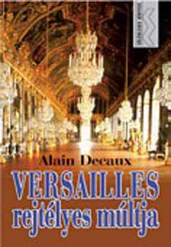 Alain Decaux - Versailles rejt�lyes m�ltja