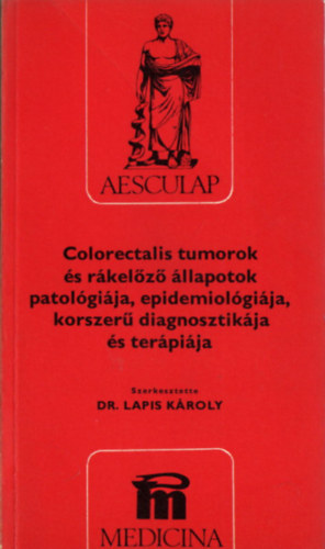 Dr. Lapis Kroly - Colorectalis tumorok s rkelz llapotok patolgija, epidemiolgija, korszer diagnosztikja s terpija