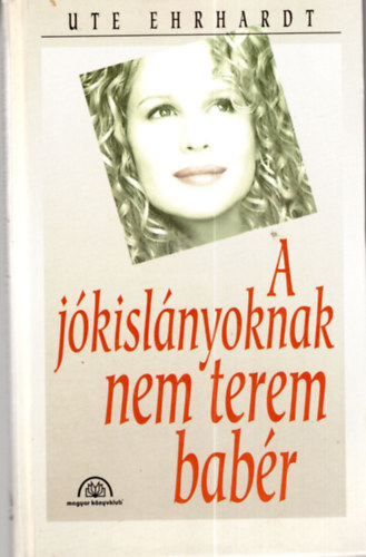 Rnaszegi va  Ute Ehrhardt (ford.) - A jkislnyoknak nem terem babr
