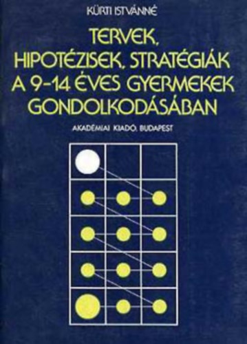 Krti Istvnn - Tervek, hipotzisek, stratgik a 9-14 ves gyermekek gondolkodsban (Teljes kiads)