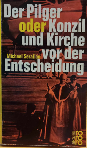 Michael Serafian - Der Pilger oder Konzil und Kirche vor der Entscheidung (A zar�ndok vagy tan�cs �s az egyh�z a d�nt�s el�tt)
