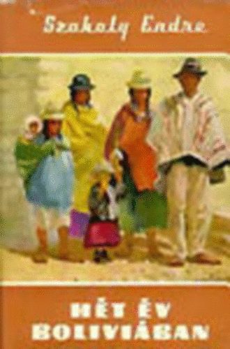 Szokoly Endre - Hét év Bolíviában (Világjárók 10.)