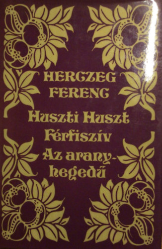 Herczeg Ferenc - Huszti Huszt-F�rfisz�v-Az aranyheged�