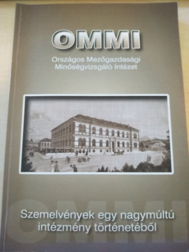 OMMI - Orszgos Mezgazdasgi Minsgvizsgl Intzet - Szemelvnyek egy nagymlt intzmny trtnetbl