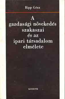 Ripp Gza - A gazdasgi nvekeds szakaszai s az ipari trsadalom elmlete