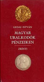 Gedai Istvn - Magyar uralkodk pnzeiken