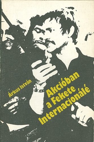 Árkus István - Akcióban a Fekete Internacionálé