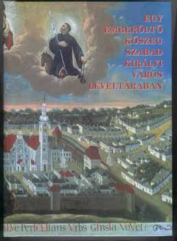 Mayer L.-Tilcsik Gy.  (szerk.) - Egy emberlt Kszeg szabad kirlyi vros levltrban