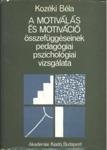Kozki Bla - A motivls s motivci sszefggseinek pedaggiai, pszicholgiai vizsglata