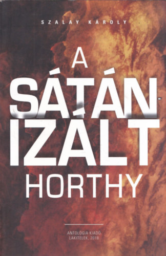 K�roly Szalay - A s�t�niz�lt Horthy