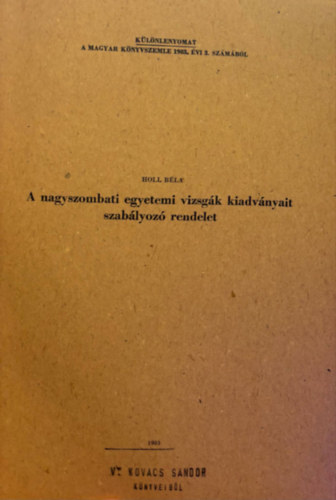 Holl Béla - A nagyszombati egyetemi vizsgák kiadványait szabályozó rendelet (Különlenmyoamat)