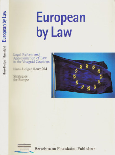 Hans-Holger Herrnfeld - Euorpean by Law - Legal Reform and Approximation of Law in the Visegrd Countries