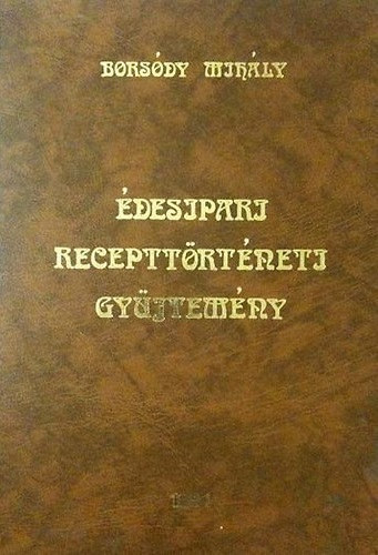 Borsdy Mihly - desipari recepttrtneti gyjtemny amit dd- s nagyanyink stttek