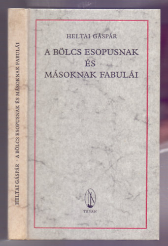 Heltai Gáspár - A bölcs Esopusnak és másoknak fabulái és oktató beszédei valamint azoknak értelme (Reprint - Ismeretlen olasz mester fametszeteivel)