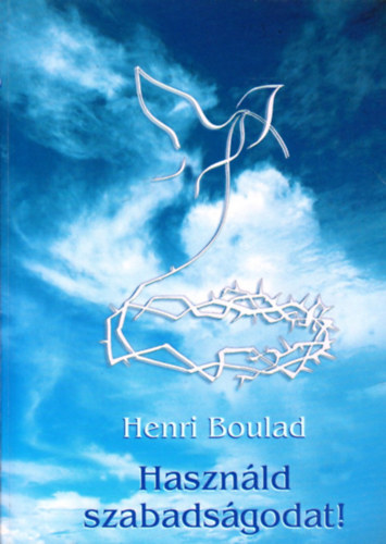 Henri Boulad - Hasznld szabadsgodat!