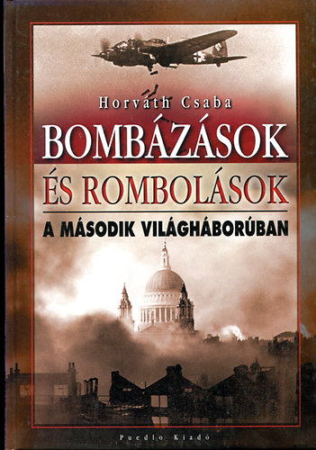 Horv�th Csaba - Bomb�z�sok �s rombol�sok a m�sodik vil�gh�bor�ban