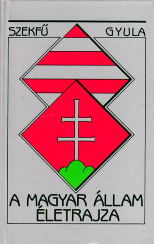 Szekf Gyula - A magyar llam letrajza
