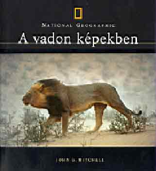 John G. Mitchell - A vadon kpekben (National Geographic)