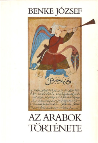 Benke J�zsef - Az arabok t�rt�nete